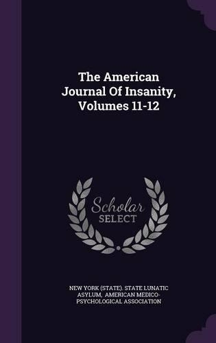 The American Journal of Insanity, Volumes 11-12