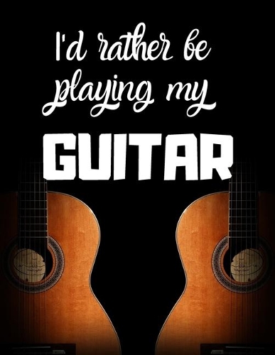 I'd rather be playing my guitar