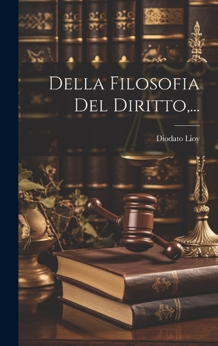 Della Filosofia Del Diritto, ...