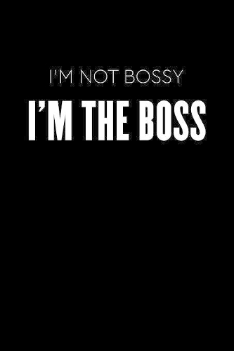 I'm Not Bossy I'm The Boss