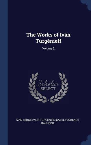 The Works of Iván Turgénieff; Volume 2