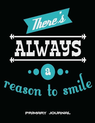 There's Always A Reason To Smile