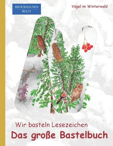 Wir basteln Lesezeichen - Das grosse Bastelbuch