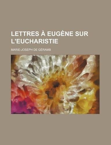 Lettres a Eugene Sur L'Eucharistie