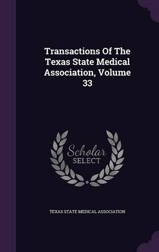 Transactions of the Texas State Medical Association, Volume 33