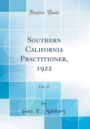 Southern California Practitioner, 1922, Vol. 37 (Classic Reprint)