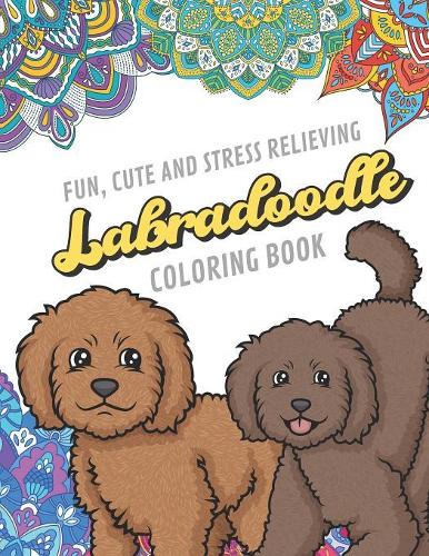 Fun Cute And Stress Relieving Labradoodle Coloring Book