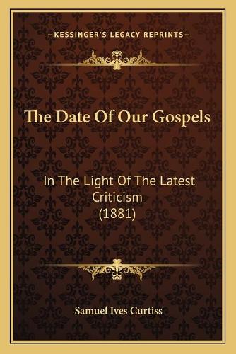 The Date Of Our Gospels