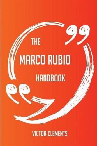The Marco Rubio Handbook - Everything You Need to Know about Marco Rubio