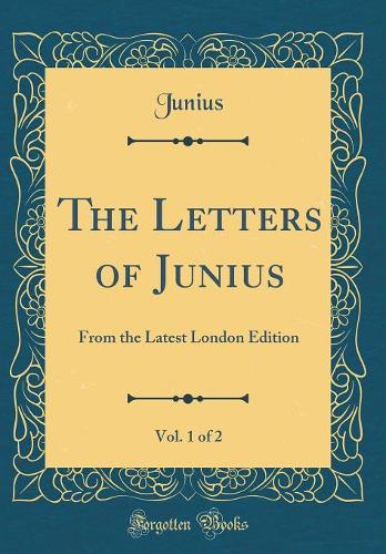 The Letters of Junius, Vol. 1 of 2