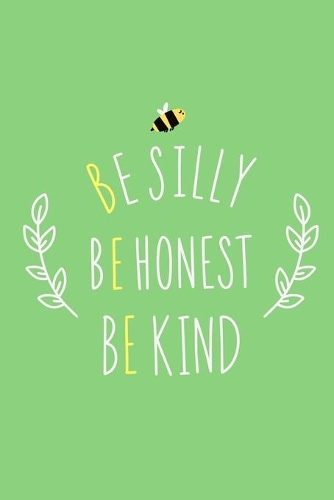 Be Silly Be Honest Be Kind