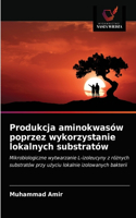 Produkcja aminokwasów poprzez wykorzystanie lokalnych substratów