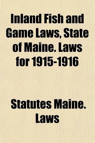 Inland Fish and Game Laws, State of Maine. Laws for 1915-1916