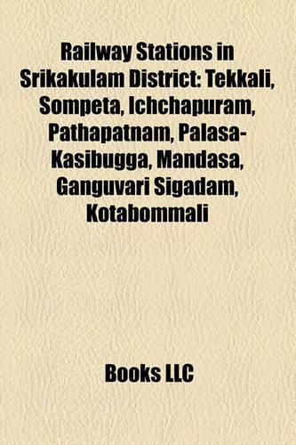 Railway Stations in Srikakulam District: Tekkali, Sompeta, Ichchapuram, Pathapatnam, Palasa-Kasibuggatekkali, Sompeta, Ichchapuram, Pathapatnam, Palasa-Kasibugga, Mandasa, Ganguvari Sigadam(English)