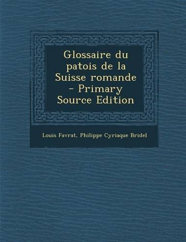 Glossaire Du Patois de La Suisse Romande: (French)