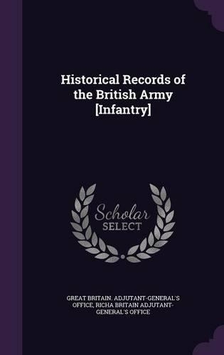 Historical Records of the British Army [Infantry]