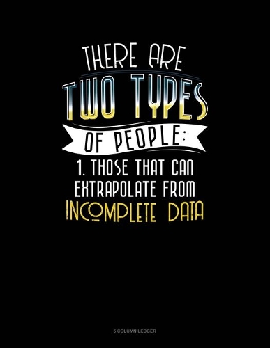 There Are Two Types Of People Those That Can Extrapolate From Incomplete Data