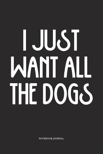 I Just Want All The Dogs