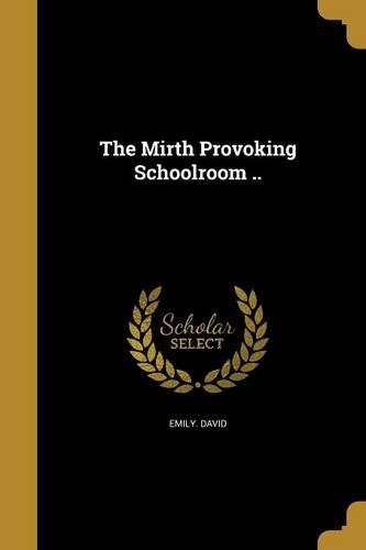The Mirth Provoking Schoolroom ..