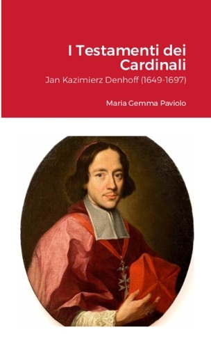 I Testamenti dei Cardinali: Jan Kazimierz Denhoff (1649-1697)