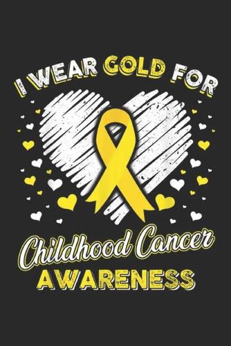 I Wear Gold For Childhood Cancer Awareness