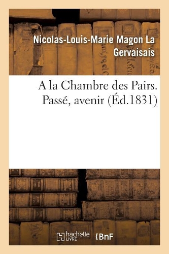 a la Chambre Des Pairs. Passé, Avenir
