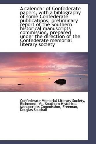 A Calendar of Confederate Papers, with a Biblography of Some Confederate Publications; Preliminary R