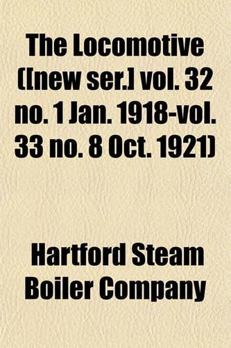 The Locomotive ([New Ser.] Vol. 32 No. 1 Jan. 1918-Vol. 33 No. 8 Oct. 1921): (English)
