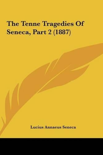 The Tenne Tragedies of Seneca, Part 2 (1887)