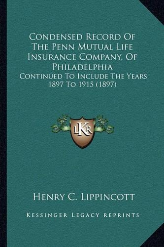 Condensed Record Of The Penn Mutual Life Insurance Company, Of Philadelphia