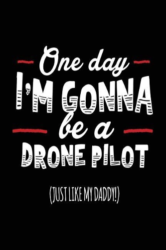 One Day I'm Gonna Be A Drone Pilot (Just Like My Daddy!)