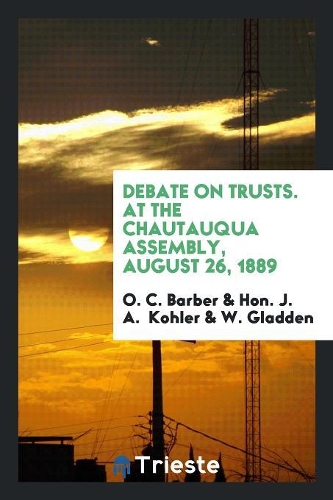 Debate on Trusts. at the Chautauqua Assembly, August 26, 1889