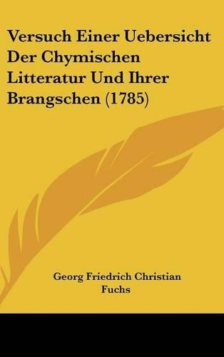 Versuch Einer Uebersicht Der Chymischen Litteratur Und Ihrer Brangschen (1785)