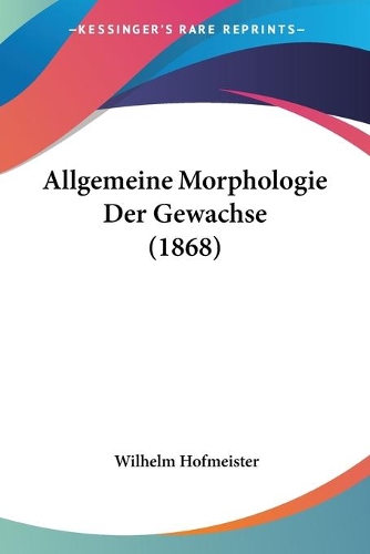 Allgemeine Morphologie Der Gewachse (1868)