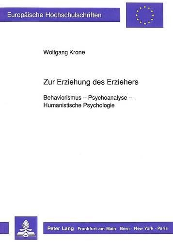 Zur Erziehung Des Erziehers-Behaviorismus - Psychoanalyse - Humanistische Psychologie