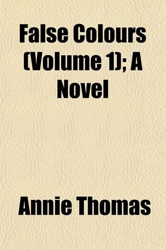 False Colours (Volume 1); A Novel
