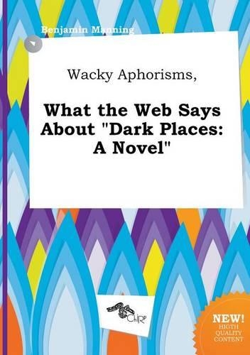 Wacky Aphorisms, What the Web Says about Dark Places