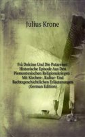 Fra Dolcino Und Die Patarener: Historische Episode Aus Den Piemontesischen Religionskriegen : Mit Kirchen-, Kultur- Und Rechtsgeschichtlichen Erlauterungen (German Edition)