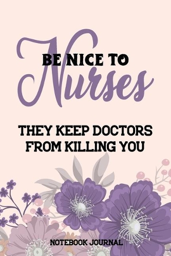 Be Nice to Nurse They Keep Doctors From Killing You