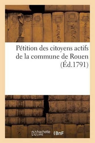 Pétition Des Citoyens Actifs de la Commune de Rouen (Éd.1791)