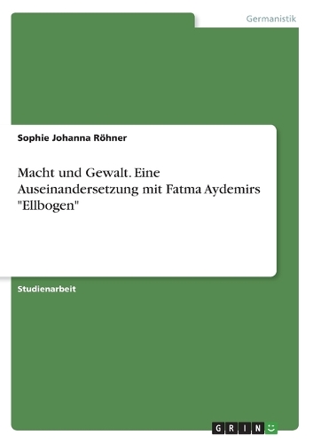 Macht und Gewalt. Eine Auseinandersetzung mit Fatma Aydemirs 