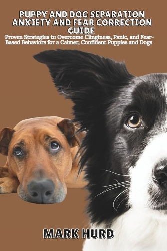 Puppy and Dog Separation Anxiety and Fear Correction Guide