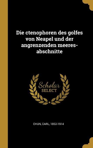 Die ctenophoren des golfes von Neapel und der angrenzenden meeres-abschnitte