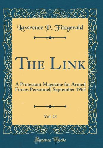 The Link, Vol. 23: A Protestant Magazine for Armed Forces Personnel; September 1965 (Classic Reprint)
