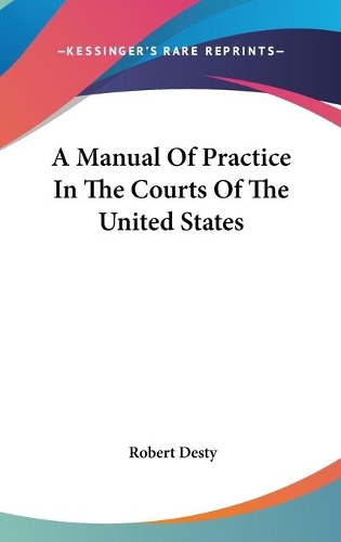 A Manual Of Practice In The Courts Of The United States