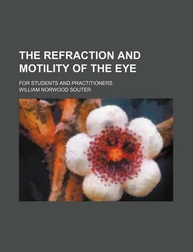 The Refraction and Motility of the Eye; For Students and Practitioners