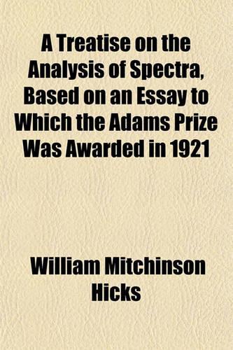 A Treatise on the Analysis of Spectra, Based on an Essay to Which the Adams Prize Was Awarded in 1921