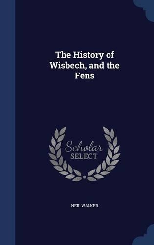 The History of Wisbech, and the Fens