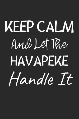 Keep Calm And Let The Havapeke Handle It