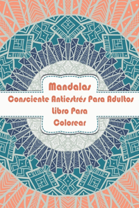 Mandalas Consciente Antiestrés Para Adultos Libro Para Colorear